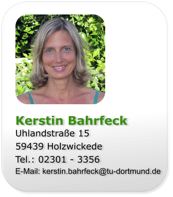 Kerstin Bahrfeck Uhlandstrae 15 59439 Holzwickede Tel.: 02301 - 3356 E-Mail: kerstin.bahrfeck@tu-dortmund.de
